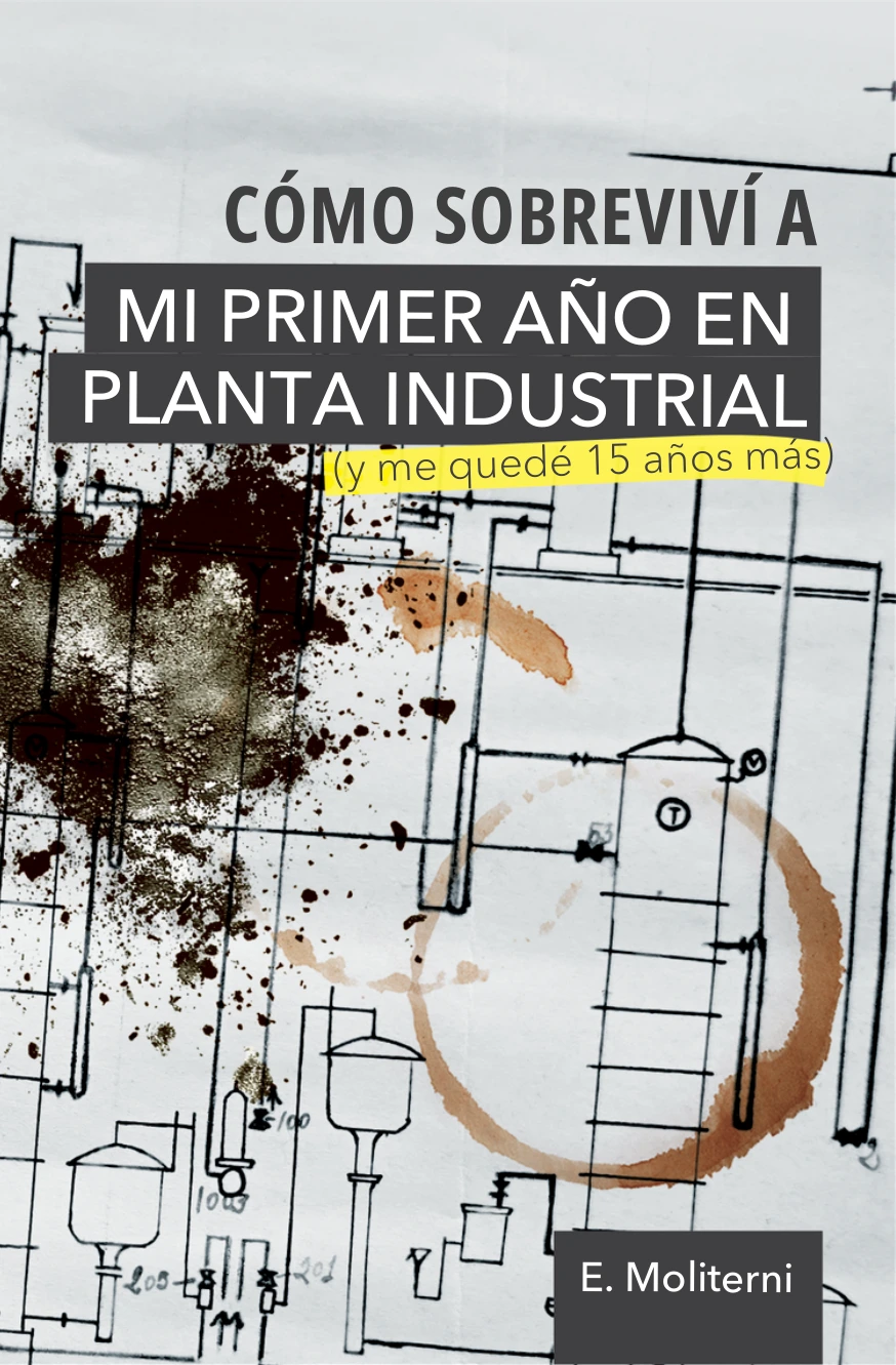 Portada de Cómo sobreviví a mi primer año en planta industrial, de E. Moliterni